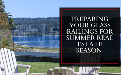 Preparing Your Glass Railings for Summer Real Estate Season on Vancouver Island