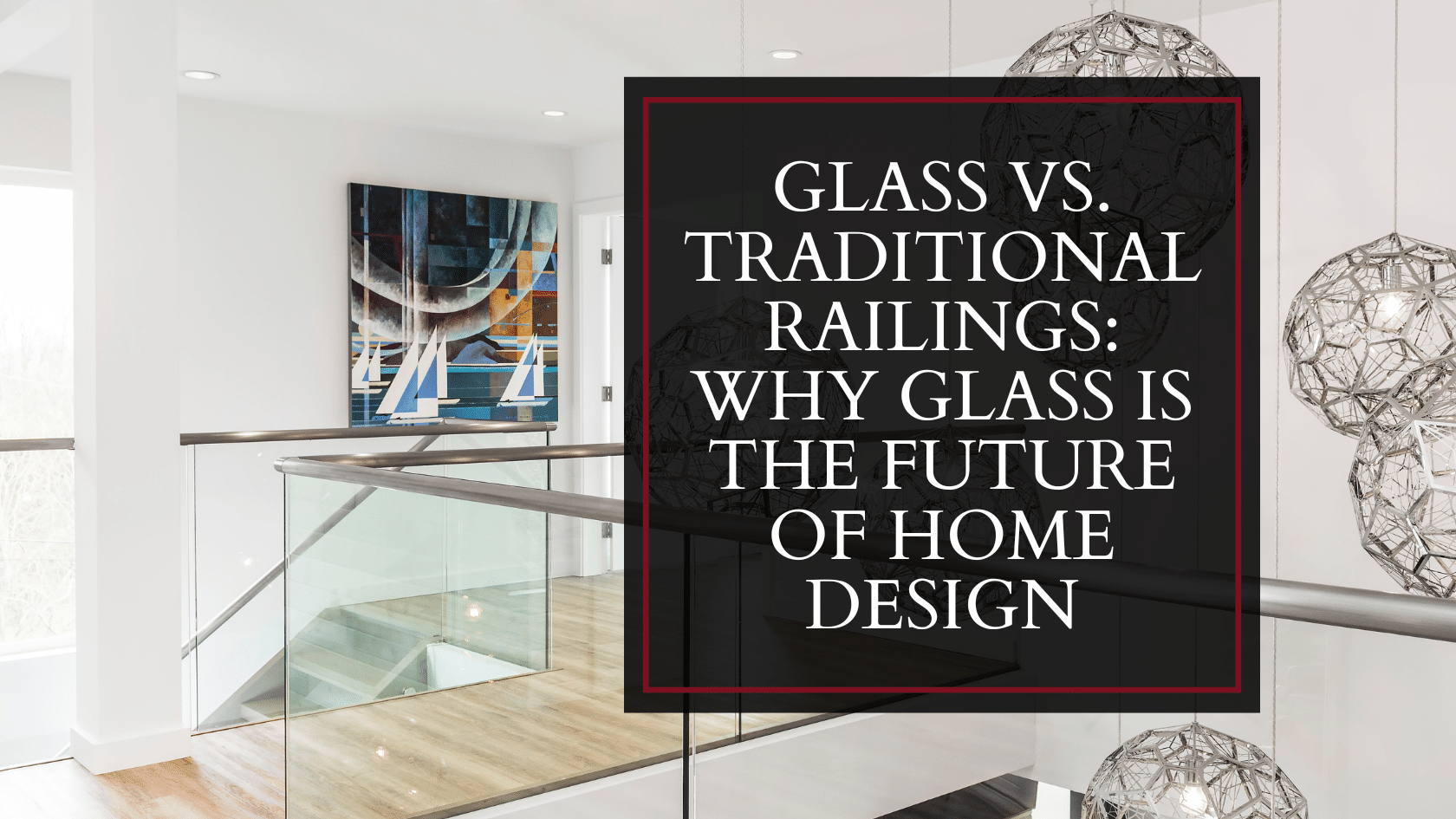 Glass vs. Traditional Railings