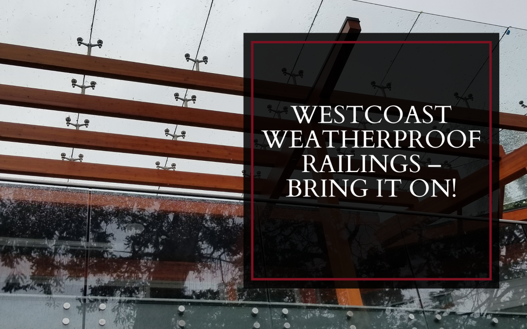 Westcoast Weatherproof Railings – Bring it On!